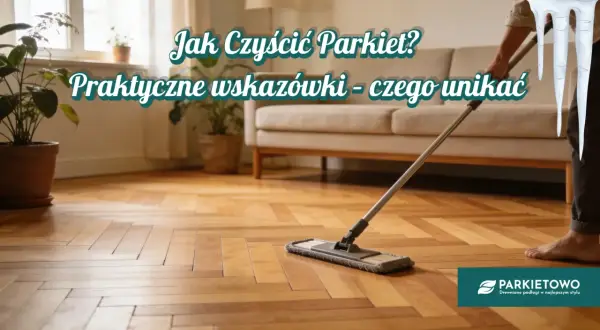Odkryj, czym myć parkiet, by służył latami. Praktyczne wskazówki i czego unikać, by podłoga lśniła.