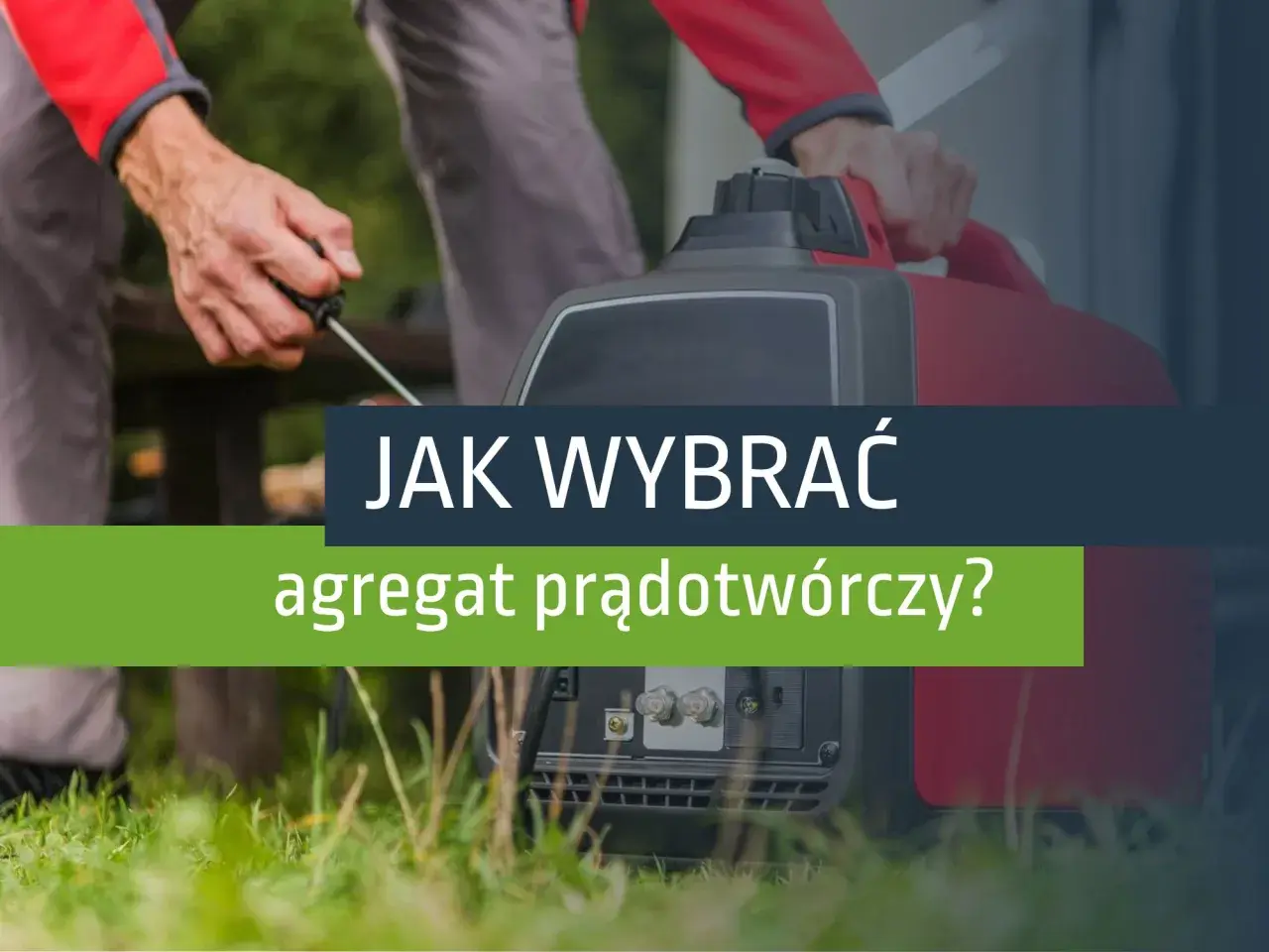 Mężczyzna uruchamia agregat prądotwórczy. Dowiedz się, jak działa i jak wybrać najlepszy model dla siebie.